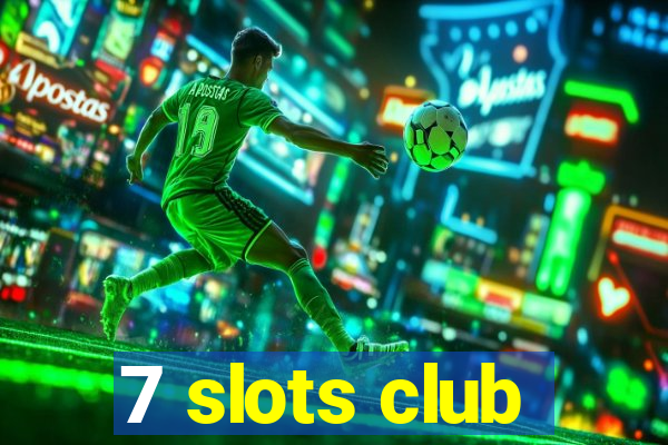 7 slots club